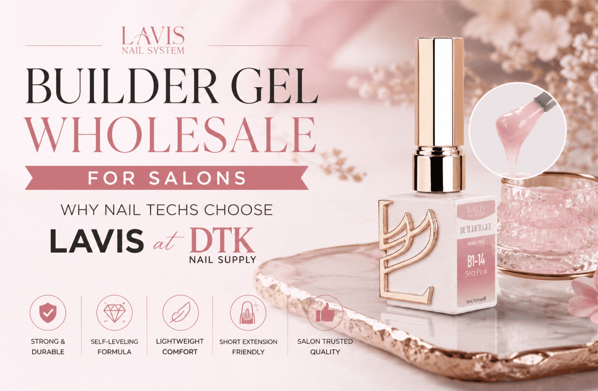 Builder Gel Wholesale for Salons: Why Nail Techs Choose LAVIS at DTK Nail Supply - DTK Nail Supply