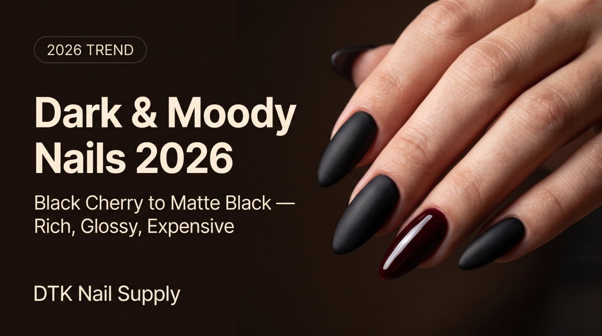 Dark & Moody Nails 2026: Black Cherry to Matte Black - DTK Nail Supply