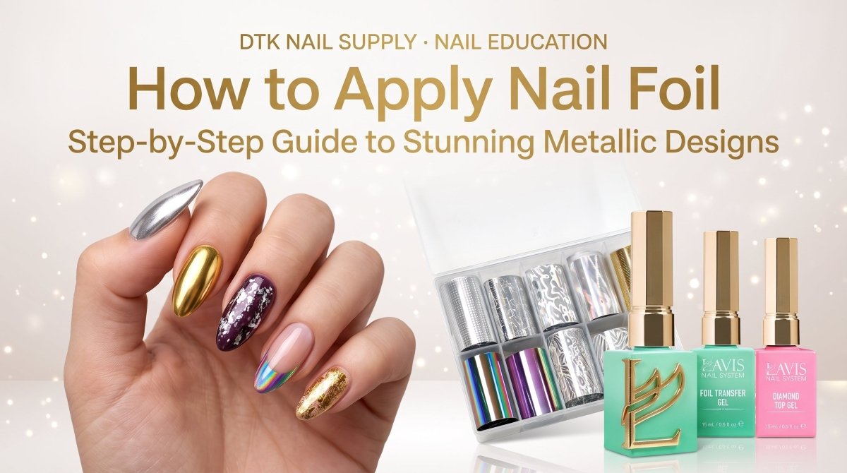 How to Apply Nail Foil for Stunning Designs - DTK Nail Supply