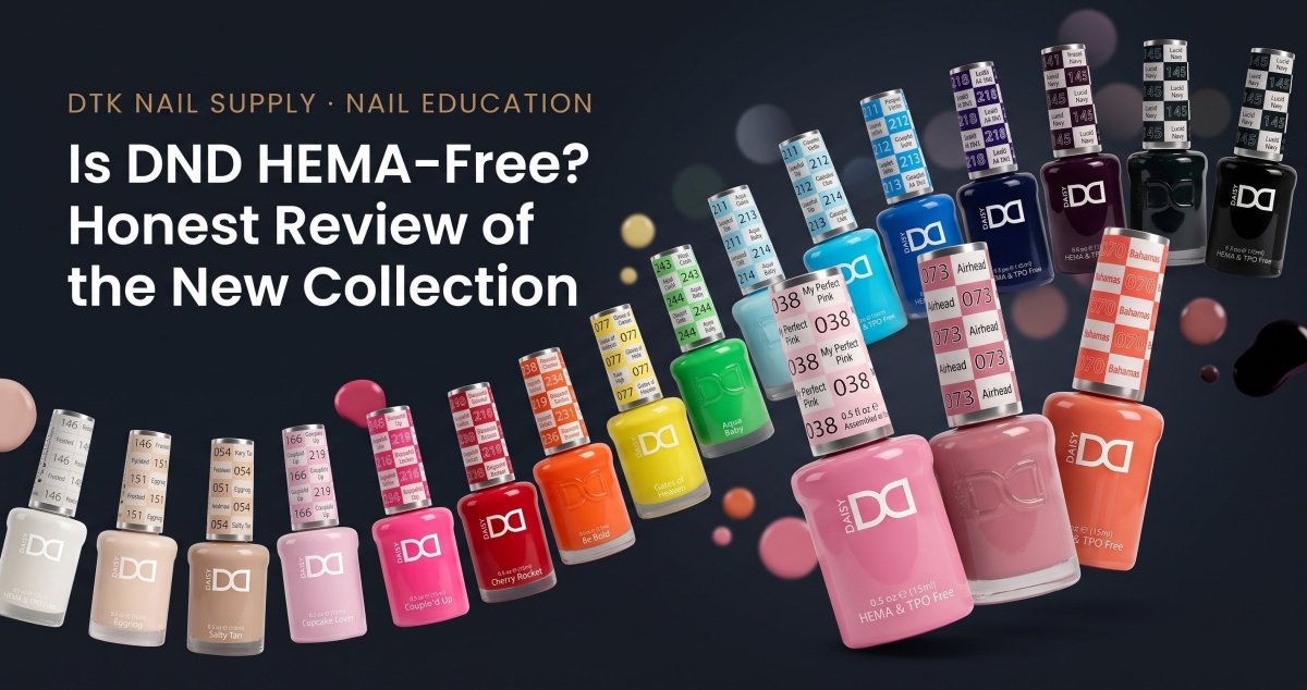 Is DND HEMA-Free? Honest Review of the New Collection - DTK Nail Supply